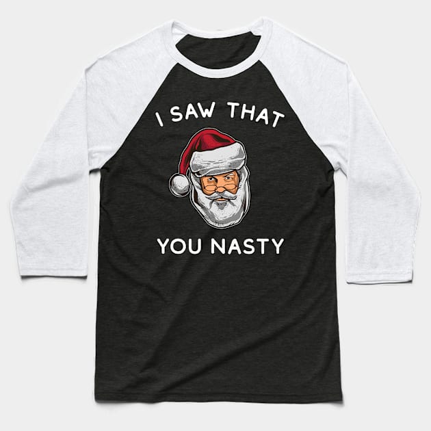 I Saw That You Nasty - Funny Santa Baseball T-Shirt by HamzaNabil